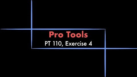 Pro Tools - 110 eBook, Exercise 4 Tutorial