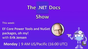 The .NET Docs Show - EF Core Power Tools and NuGet packages, oh my! 🙀