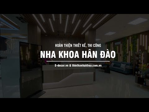 Video HOÀN THIỆN THIẾT KẾ THI CÔNG NHA KHOA HÂN ĐÀO | S-DECOR - youtube