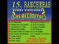 15 RANCHERAS CON LA BANDA LOS RECODITOS, EXITOS DE COLECCION.