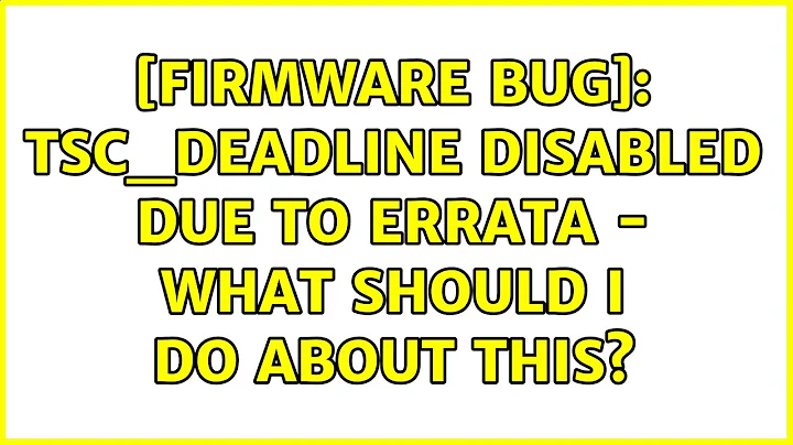 Ubuntu: [Firmware Bug]: TSC_DEADLINE disabled due to Errata - what should I do about this?