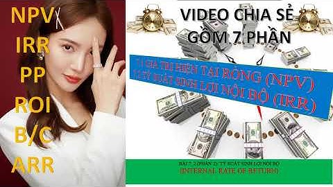 BÀI 7.2 (PHẦN 2) INTERNAL RATE OF RETURN (IRR) - TỶ SUẤT SINH LỜI NỘI BỘ
