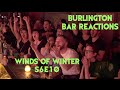 GAME OF THRONES Reactions at Burlington Bar S6E10 /// WINDS OF WINTER Pt 1 \\\