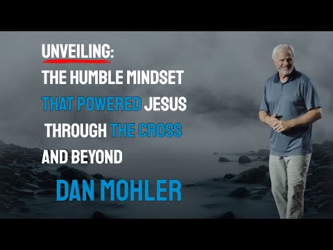 Dan Mohler - Unveiling the Humble Mindset That Powered Jesus Through the Cross and Beyond