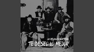 Video thumbnail of "La Reunion Norteña - Te Deseo Lo Mejor"