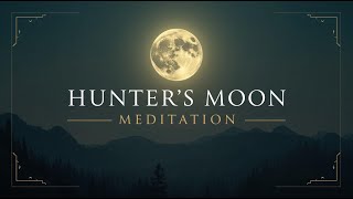 Hunter&#39;s Moon Meditation | Guided Full Moon Spiritual Journey &amp; Inner Power Awakening | Oct 6th 2025