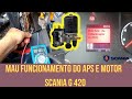 Mau funcionamento do APS e Motor - Scania G420