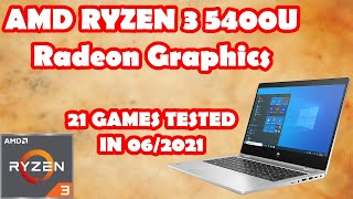 AMD Ryzen 3 5400U \ Radeon Graphics \ 21 GAMES TESTED in 06/2021 (8GB RAM)