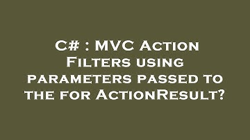 C# : MVC Action Filters using parameters passed to the for ActionResult?