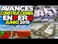Construcciones en Perú | Avances Junio 2019