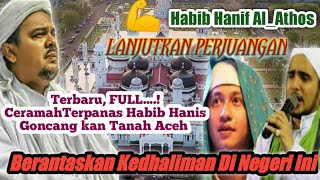 Full,Ceramah Paling Panas Habib Hanif Di Aceh 'Lanjutkan Perjuangan HRS'