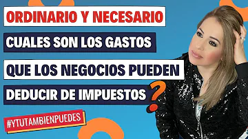 ¿Cuáles son los gastos que pueden ser deducibles de impuestos?