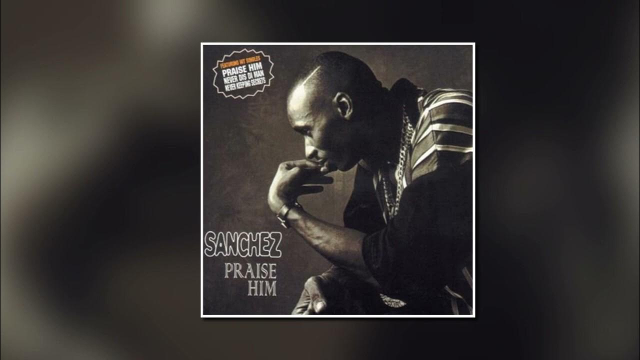 Sanchez....Praise Him [Rope In Riddim] [1995] [PCS] [720p] YouTube