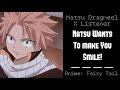 Natsu Dragneel (Natsu Dragneel X Listener) “Natsu Wants To Make You Smile”