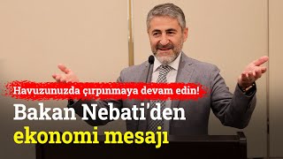 Siz Havuzunuzda Çırpının Biz Doğru Yoldayız Bakan Nebatiden Türkiye Ekonomi Modeli Mesajı