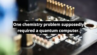 One chemistry problem supposedly required a quantum computer #shorts