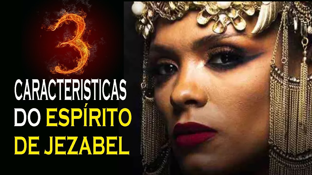 As 3 Caracteristicas do ESPÍRITO DE JEZABEL O Que É O ESPÍRITO DE JEZABEL YouTube As 3 Caracteristicas do ESPÍRITO DE JEZABEL O Que É O ESPÍRITO DE JEZABEL YouTube