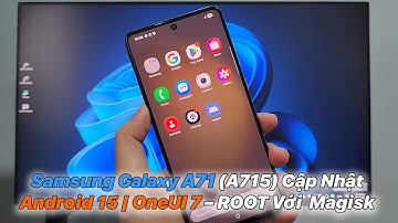 Samsung Galaxy A71 (A715) Cập Nhật Android 15 | OneUI 7 – ROOT Với  Magisk