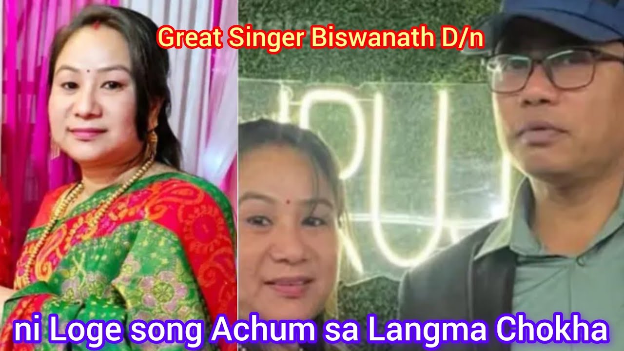 Great Singer Biswanath D/b ni Loge song Achum sa Langma Chokha joto Lukurok Khamjak