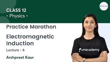 Class 12 | Electromagnetic Induction-L6 | Practice Marathon | Unacademy Class 11&12 | Arshpreet Kaur