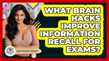 What Brain Hacks Improve Information Recall For Exams? - High School Toolkit