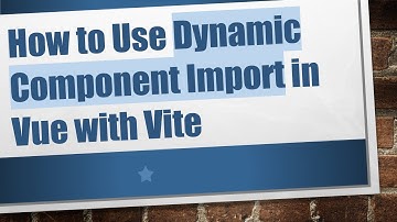 How to Use Dynamic Component Import in Vue with Vite