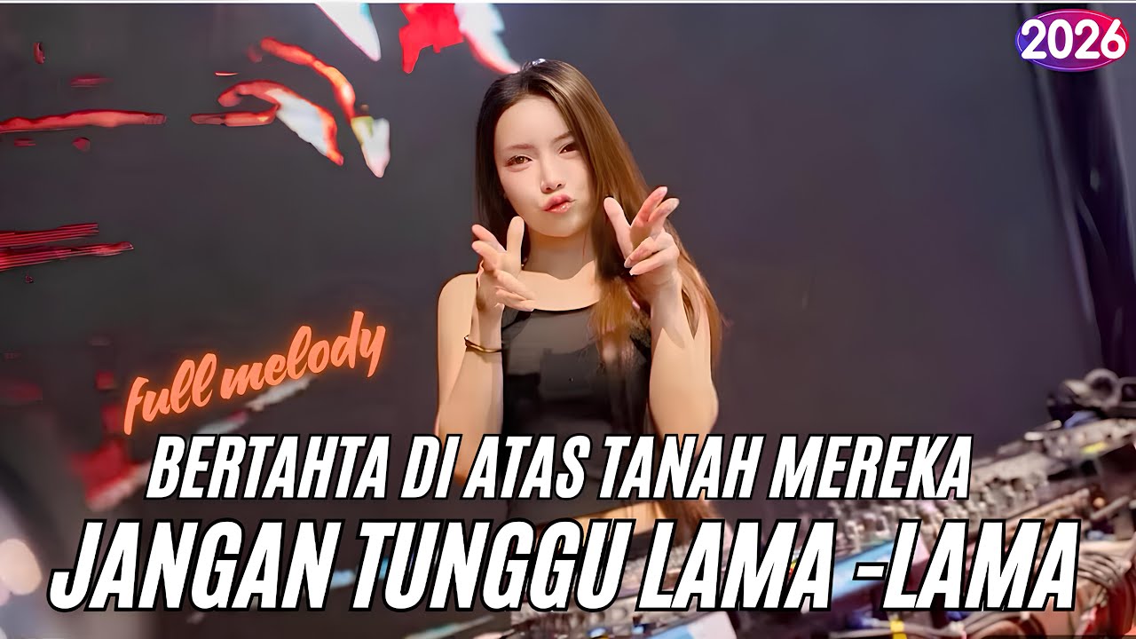 DJ KAU HANCURKAN RUMAH YANG MELINDUNGI MU | BERTAHTA DI ATAS TANAH MEREKA X JANGAN TUNGGU LAMA-LAMA