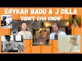 The Story Behind &#39;Didn&#39;t Cha Know&#39; - Erykah Badu + J Dilla Collab (DWTR Podcast)
