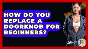 How Do You Replace A Doorknob For Beginners? - LearnToDIY360.com