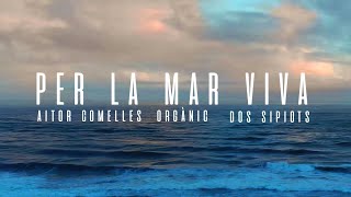 Video thumbnail of "Dos Sipiots & Orgànic - Per la Mar Viva"