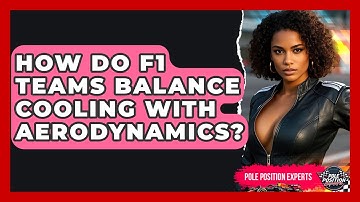 How Do F1 Teams Balance Cooling With Aerodynamics? - Pole Position Experts