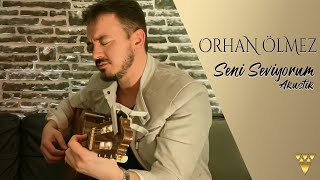 Orhan Ölmez - Seni Seviyorum (Akustik)