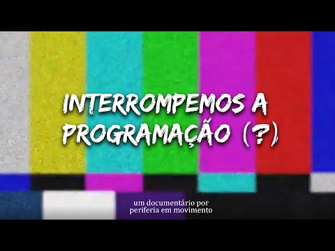 “Interrompemos a Programação (?)” | Minidocumentário da Periferia em Movimento