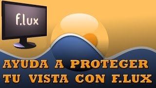 Protege tu vista con F.LUX