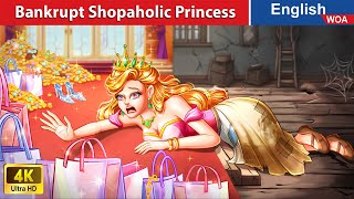 Bankrupt Shopaholic Princess 👗💲👠👒 Princess Story 👰🌛 Fairy Tales in English @WOAFairyTalesEnglish