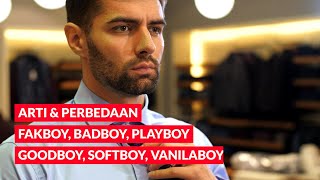 ARTI & PERBEDAAN FAKBOY, BADBOY, PLAYBOY, GOODBOY, SOFTBOY DAN VANILABOY