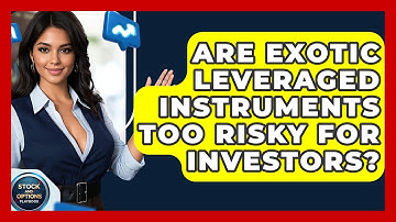 Are Exotic Leveraged Instruments Too Risky For Investors? - Stock and Options Playbook