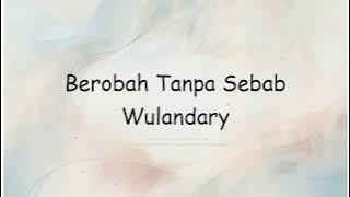Berobah Tanpa Sebab Wulandary | Lyrics Video