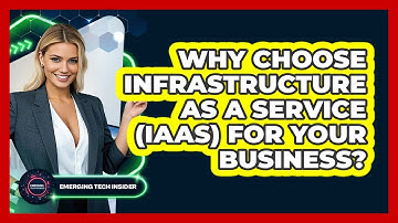 Why Choose Infrastructure As A Service (IaaS) For Your Business? - Emerging Tech Insider