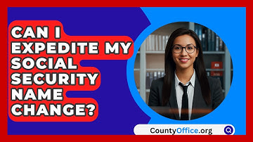 Can I Expedite My Social Security Name Change? - CountyOffice.org
