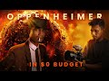 I recreated oppenheimer in 0 budget