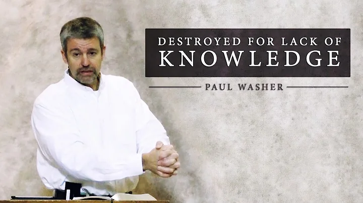 Destroyed for Lack of Knowledge - Paul Washer