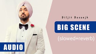 BIG SCENE: Diljit Dosanjh (slowed reverb)