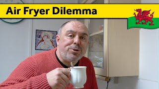 15. Air Fryer Dilemma - Living Alone in Wales (February 2024)