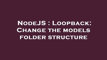 NodeJS : Loopback: Change the models folder structure