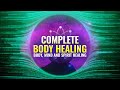 Complete Body Healing | Raise your Consciousness, Binaural Beats | Body, Mind and Spirit Healing