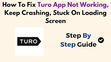 How To Fix Turo App Not Working, Keep Crashing, Stuck On Loading Screen