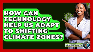 How Can Technology Help Us Adapt To Shifting Climate Zones? - Earth Science Answers