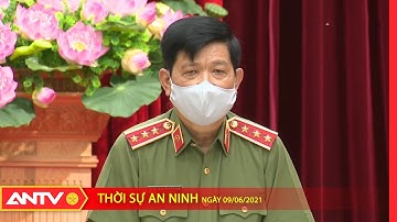 Thời sự an ninh ngày 9/6: Quyết liệt phòng chống dịch Covid-19 | ANTV