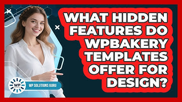 What Hidden Features Do WPBakery Templates Offer For Design? - WP Solutions Guru